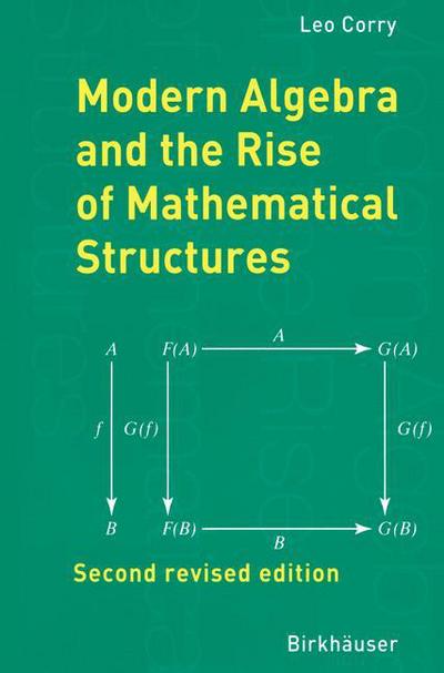 Cover for Leo Corry · Modern Algebra and the Rise of Mathematical Structures (Paperback Book) [2nd revised ed. 2004 edition] (2003)