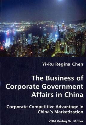 Cover for Yi-ru Regina Chen · The Business of Corporate Government Affairs in China - Corporate Competitive Advantage in China's Marketization (Paperback Book) (2008)