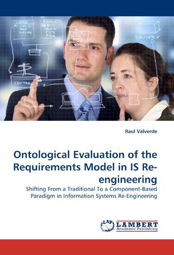 Cover for Raul Valverde · Ontological Evaluation of the Requirements Model in is Re-engineering: Shifting from a Traditional to a Component-based Paradigm in Information Systems Re-engineering (Paperback Book) (2010)