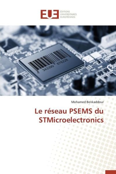 Le Reseau Psems Du Stmicroelectronics - Benkaddour Mohamed - Books - Editions Universitaires Europeennes - 9783841660022 - February 28, 2018
