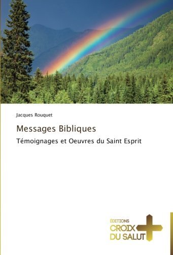 Messages Bibliques: Témoignages et Oeuvres Du Saint Esprit - Jacques Rouquet - Books - Éditions Croix du Salut - 9783841699022 - February 28, 2018