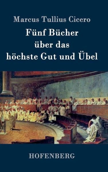 Cover for Marcus Tullius Cicero · Funf Bucher Uber Das Hochste Gut Und Ubel (Gebundenes Buch) (2015)