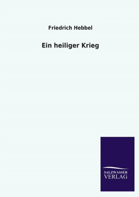 Cover for Friedrich Hebbel · Ein Heiliger Krieg (Paperback Book) [German edition] (2013)