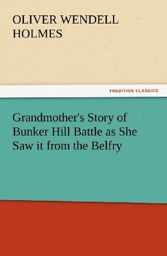 Cover for Oliver Wendell Holmes · Grandmother's Story of Bunker Hill Battle As She Saw It from the Belfry (Tredition Classics) (Pocketbok) (2012)