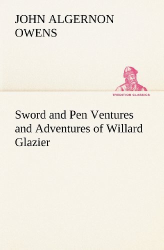 Cover for John Algernon Owens · Sword and Pen Ventures and Adventures of Willard Glazier (Tredition Classics) (Paperback Bog) (2012)