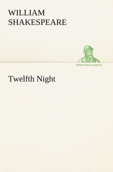 Twelfth Night (Tredition Classics) - William Shakespeare - Livres - tredition - 9783849169022 - 4 décembre 2012