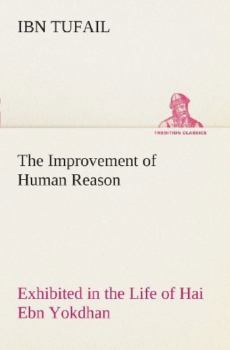 Cover for Ibn Tufail · The Improvement of Human Reason Exhibited in the Life of Hai Ebn Yokdhan (Tredition Classics) (Pocketbok) (2013)