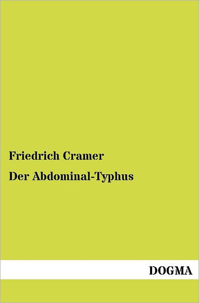 Der Abdominal-Typhus - Cramer, Friedrich (MPI fur Exp. Medizin, Gottingen, FRG) - Livres - Dogma - 9783954546022 - 8 juin 2012