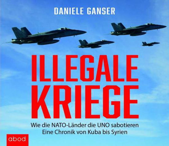 Cover for Ganser · Illegale Kriege: Wie die NATO-Länder die UNO sabot (CD) (2024)