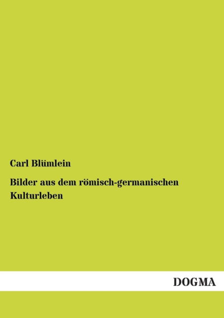 Cover for Carl Blumlein · Bilder aus dem roemisch-germanischen Kulturleben (Paperback Book) [German edition] (2012)