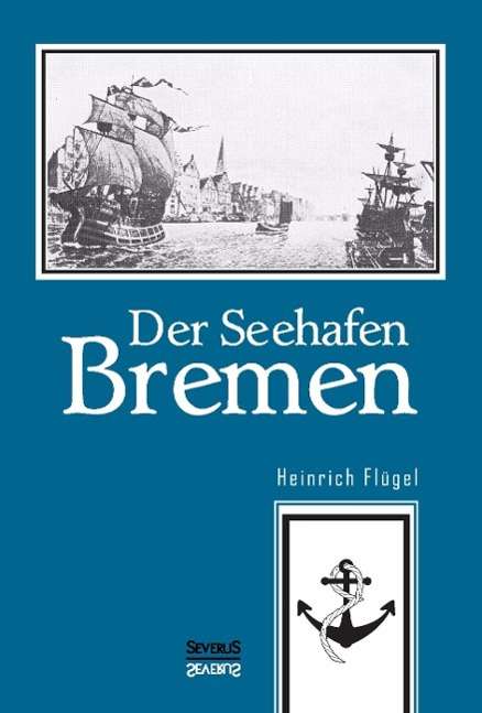 Der Seehafen Bremen - Flügel - Böcker -  - 9783958014022 - 