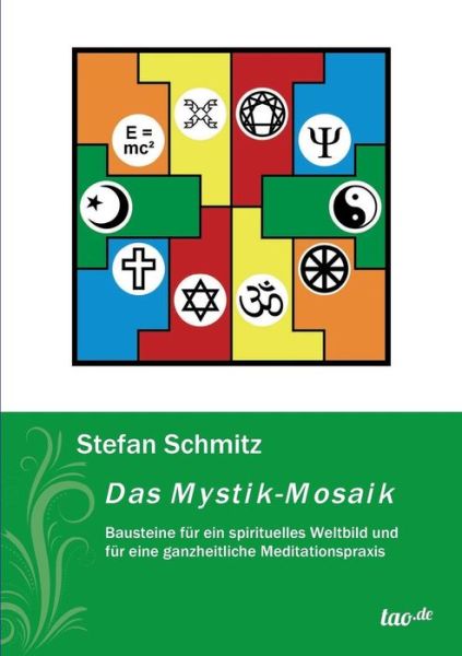 Das Mystik-mosaik - Stefan Schmitz - Bücher - Tao.de in J. Kamphausen - 9783958027022 - 5. Oktober 2015