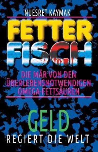 Cover for Nuesret Kaymak · Fetter Fisch-Die M r Von Den berlebensnotwendigen Omega-Fetts uren (Paperback Book) (2017)