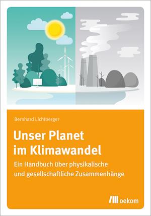 Unser Planet im Klimawandel - Bernhard Lichtberger - Books - Oekom Verlag GmbH - 9783962383022 - June 10, 2021