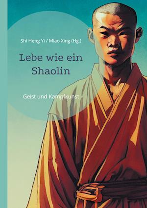 Cover for Shi Heng Yi · Lebe wie ein Shaolin (Buch) (2023)