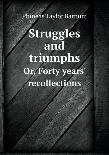 Cover for P. T. Barnum · Struggles and Triumphs Or, Forty Years' Recollections (Taschenbuch) (2014)