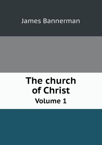 Cover for James Bannerman · The Church of Christ Volume 1 (Paperback Book) (2015)