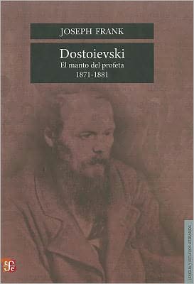 Dostoievski. El Manto Del Profeta, 1871-1881 (Lengua Y Estudios Literarios) (Spanish Edition) - Frank Joseph - Books - Fondo de Cultura Económica - 9786071602022 - August 1, 2010