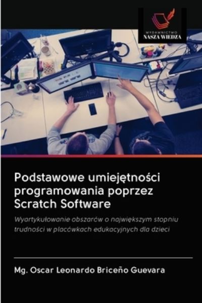 Podstawowe umiej?tno?ci programowania poprzez Scratch Software - Mg Oscar Leonardo Briceno Guevara - Books - Wydawnictwo Nasza Wiedza - 9786203078022 - December 17, 2020