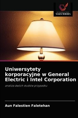 Cover for Aun Falestien Faletehan · Uniwersytety korporacyjne w General Electric i Intel Corporation (Pocketbok) (2021)