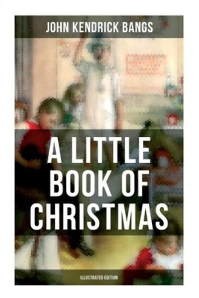 A Little Book of Christmas - Kendrick Bangs - Books - Musaicum Books - 9788027281022 - September 21, 2021