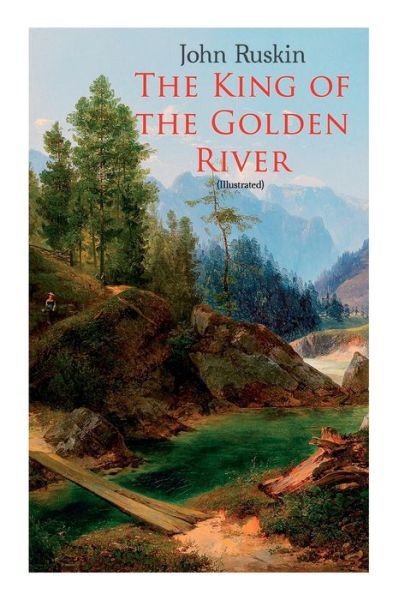 Cover for John Ruskin · The King of the Golden River (Illustrated) (Taschenbuch) (2020)