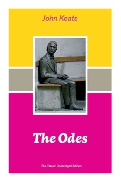 Cover for John Keats · The Odes Ode on a Grecian Urn + Ode to a Nightingale + Hyperion + Endymion + The Eve of St. Agnes + Isabella + Ode to Psyche + Lamia + Sonnets (Paperback Bog) (2020)