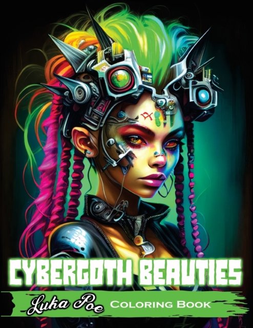 Cover for Luka Poe · Cybergoth Beauties: Coloring Cybergoth Beauties A Futuristic Journey into Bold and Beautiful Women of the Digital Age (Paperback Bog) (2023)