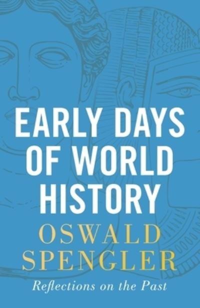 Cover for Oswald Spengler · Early Days of World History (Taschenbuch) (2022)