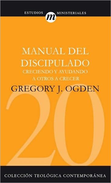 Cover for Greg Ogden · Manual del Discipulado: Creciendo Y Ayudando a Otros a Crecer - Coleccion Teologica Contemporanea: Estudios Ministeriales (Pocketbok) (2008)