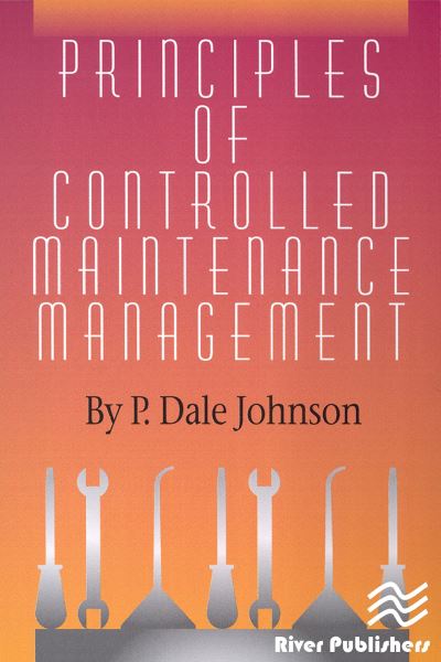 Principles of Controlled Maintenance - P. Dale Johnson - Książki - River Publishers - 9788770046022 - 21 października 2024