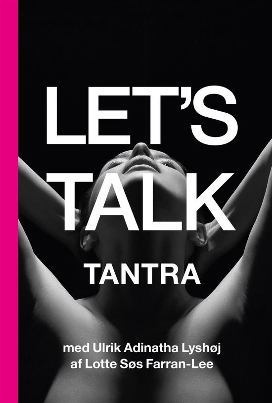 Let's Talk: Let's Talk Tantra - Lotte Søs Farran-Lee & Ulrik Adinatha Lyshøj - Bøger - Human Publishing Worldwide ApS - 9788799843022 - 10. september 2016