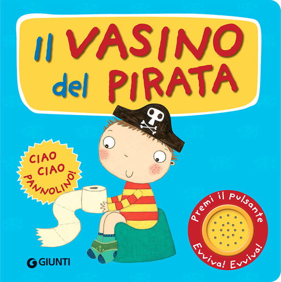 Il Vasino Del Pirata. Premi Il Pulsante. Evviva! Evviva! Ediz. A Colori - Andrea Pinnington - Books -  - 9788809957022 - 