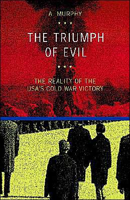 The Triumph of Evil: The Reality of the USA's Cold War Victory - Austin Murphy - Books - European Press Academic Publishing - 9788883980022 - February 19, 2002