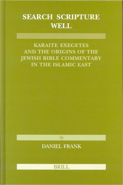 Cover for Daniel Frank · Search Scripture Well: Karaite Exegetes and the Origins of the Jewish Bible Commentary in the Islamic East (Etudes Sur Le Judaisme Medieval) (No. 29) (Hardcover Book) [Bilingual edition] (2004)