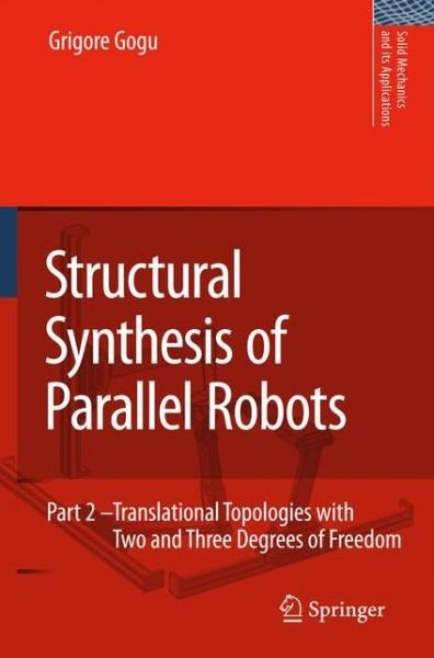 Cover for Grigore Gogu · Structural Synthesis of Parallel Robots: Part 2: Translational Topologies with Two and Three Degrees of Freedom - Solid Mechanics and Its Applications (Pocketbok) [Softcover reprint of hardcover 1st ed. 2009 edition] (2010)