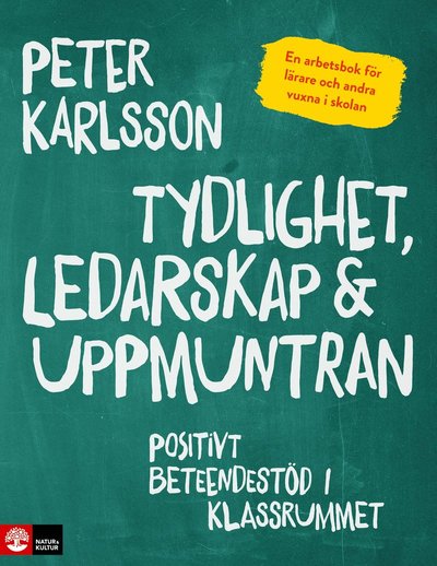 Cover for Peter Karlsson · Tydlighet, ledarskap &amp; uppmuntran : positivt beteendestöd i klassrummet (Paperback Book) (2020)