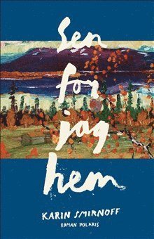 Cover for Smirnoff Karin · Sen for jag hem (Innbunden bok) (2020)