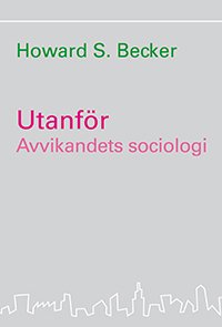 Cover for Howard S. Becker · Chicagoskolan: Utanför : avvikandets sociologi (Bok) (2006)
