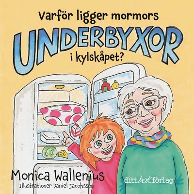 Cover for Daniel Jaobsson · Varför ligger mormors underbyxor i kylskåpet? (Bound Book) (2021)