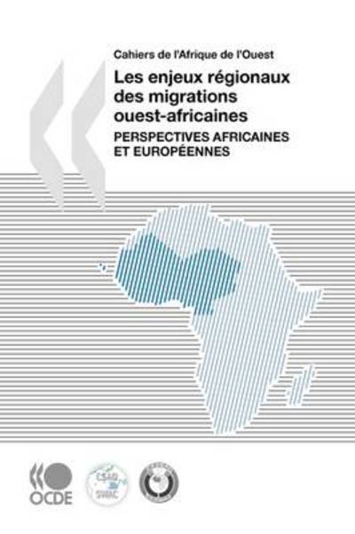 Cover for Oecd Ocde · Cahiers De L'afrique De L'ouest Les Enjeux Régionaux Des Migrations Ouest-africaines : Perspectives Africaines et Européennes (Pocketbok) [French edition] (2009)