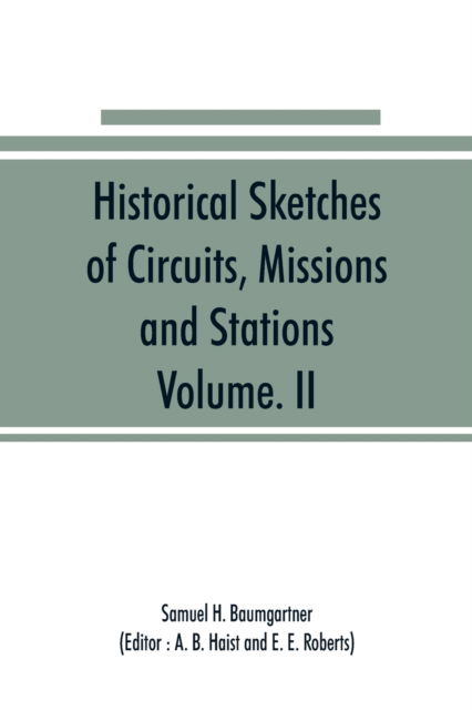 Cover for Samuel H Baumgartner · Historical Sketches of Circuits, Missions and Stations, Volume. II (Paperback Book) (2019)