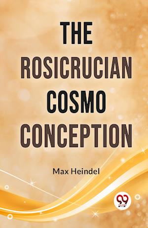 Cover for Max Heindel · The Rosicrucian Cosmo Conception (Paperback Book) (2023)