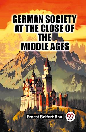 Cover for Ernest Belfort Bax · German Society At The Close Of The Middle Ages (Edition2023) (Paperback Book) (2023)