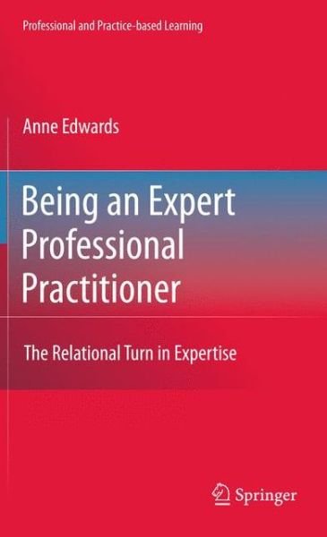 Cover for Anne Edwards · Being an Expert Professional Practitioner: The Relational Turn in Expertise - Professional and Practice-based Learning (Paperback Bog) [2010 edition] (2012)