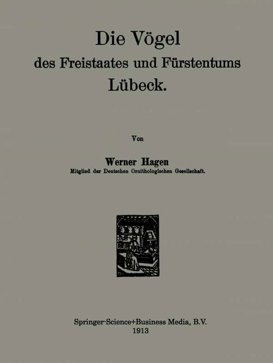 Die Voegel Des Freistaates Und Furstentums Lubeck - Werner Hagen - Książki - Springer - 9789401765022 - 1913