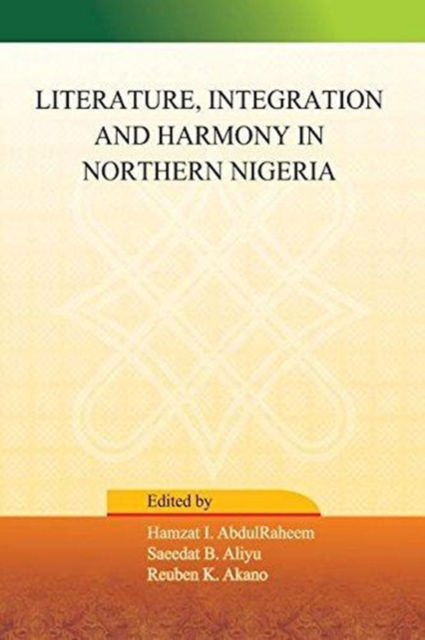 Cover for Hamzat I Abdulraheem · Literature, Integration and Harmony in Northern Nigeria (Paperback Book) (2017)