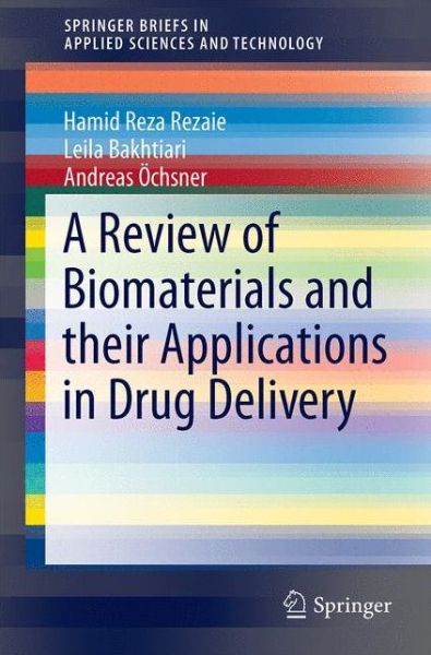 A Review of Biomaterials and Their Applications in Drug Delivery - SpringerBriefs in Applied Sciences and Technology - Hamid Reza Rezaie - Books - Springer Verlag, Singapore - 9789811005022 - July 20, 2018
