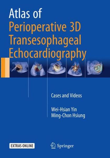 Cover for Wei-Hsian Yin · Atlas of Perioperative 3D Transesophageal Echocardiography: Cases and Videos (Paperback Book) [Softcover reprint of the original 1st ed. 2016 edition] (2018)