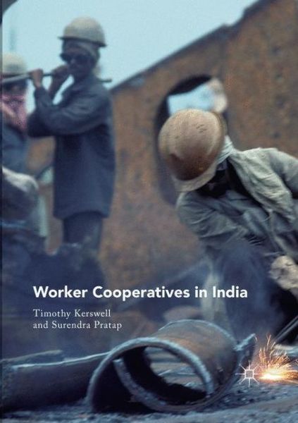 Cover for Timothy Kerswell · Worker Cooperatives in India (Paperback Book) [Softcover Reprint of the Original 1st 2019 edition] (2019)